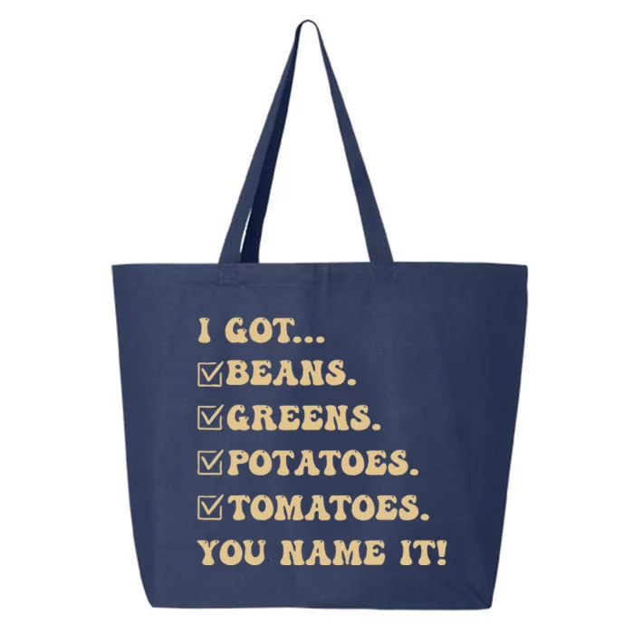 I Got Beans Greens Potatoes Tomatoes You Name It Funny Gag 25L Jumbo Tote