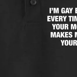 I’M Gay Because Every Time I Fuck Your Mom She Makes Me Fuck Your Dad Dry Zone Grid Performance Polo