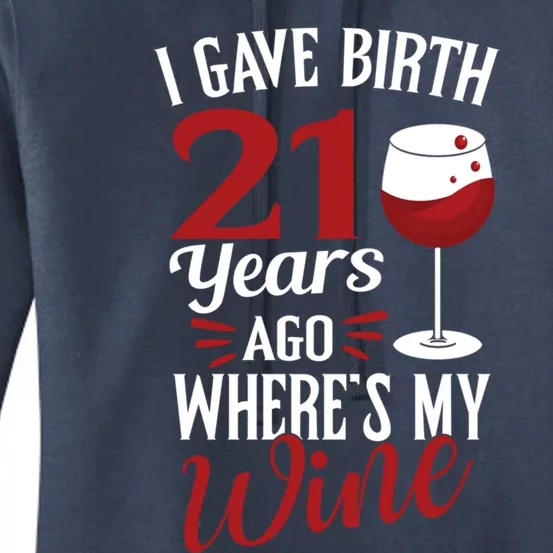 I Gave Birth 21 Years Ago Where's My Wine Great For Mom Cool Gift Women's Pullover Hoodie