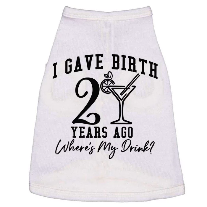 I Gave Birth 20 Years Ago WhereS My Drink Doggie Tank