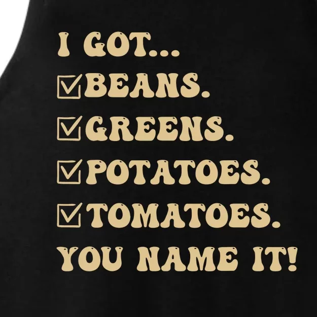 I Got Beans Greens Potatoes Tomatoes You Name It Funny Gag Ladies Tri-Blend Wicking Tank