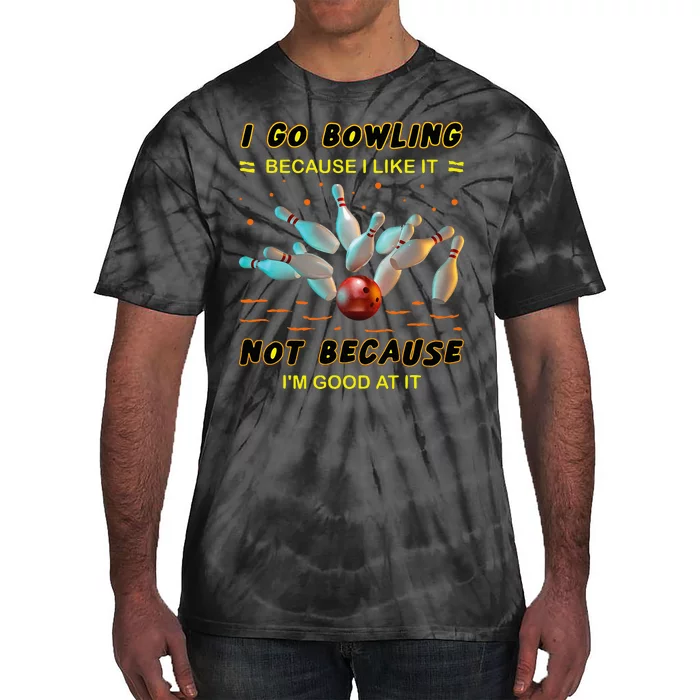 I Go Bowling Because I Like It Not Because IM Good At It Tie-Dye T-Shirt