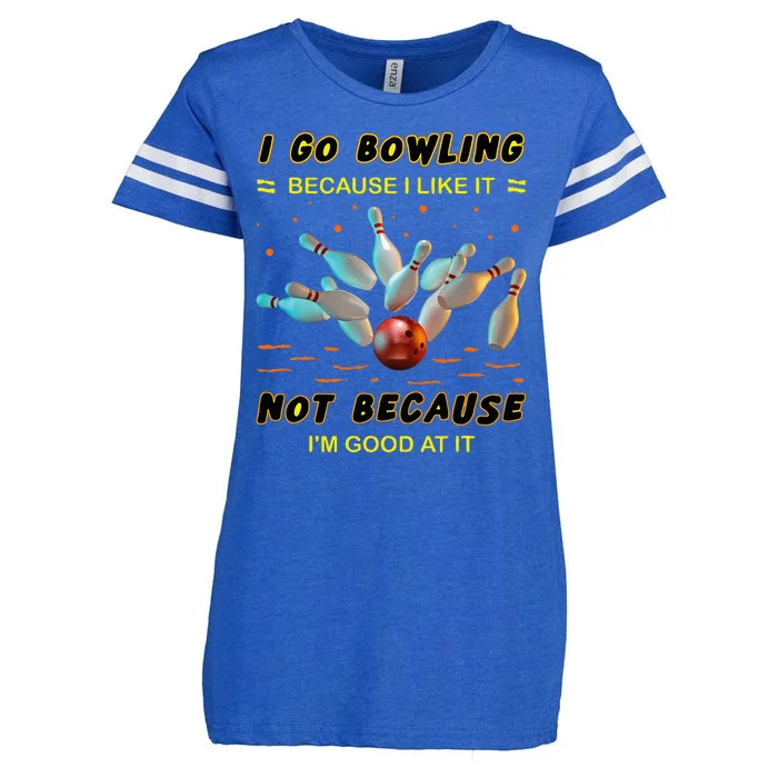 I Go Bowling Because I Like It Not Because IM Good At It Enza Ladies Jersey Football T-Shirt