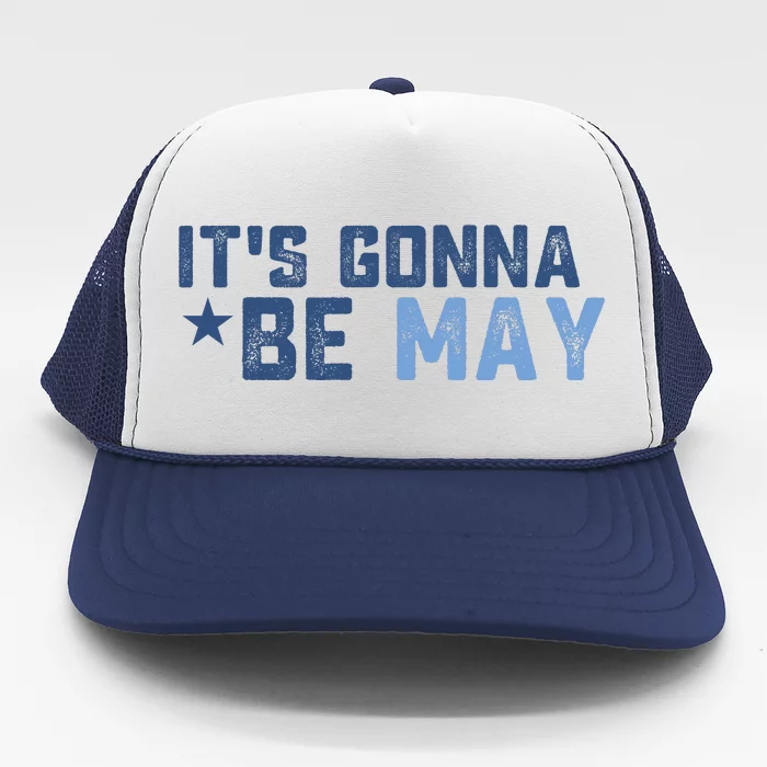 ItS Gonna Be May Springtime Meme May Birth Trucker Hat