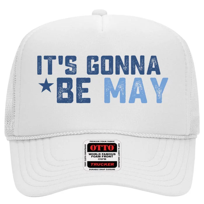 ItS Gonna Be May Springtime Meme May Birth High Crown Mesh Trucker Hat