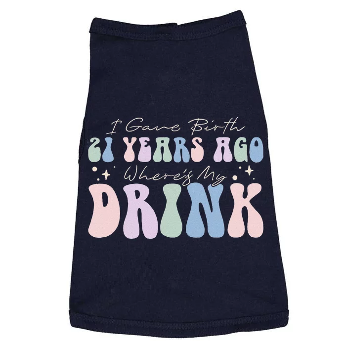 I Gave Birth 21 Years Ago Wheres My Drink 21st Birthday Mom Doggie Tank