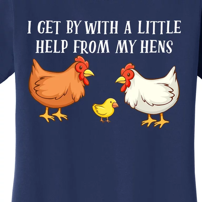 I Get By With A Little Help From My Hens Chicken Lovers Women's T-Shirt