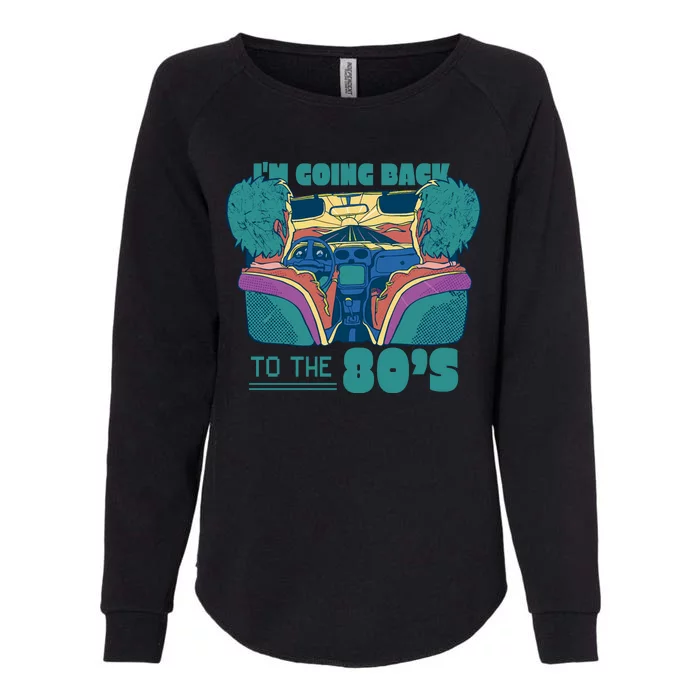 I'm Going Back To The 80s Retro Womens California Wash Sweatshirt