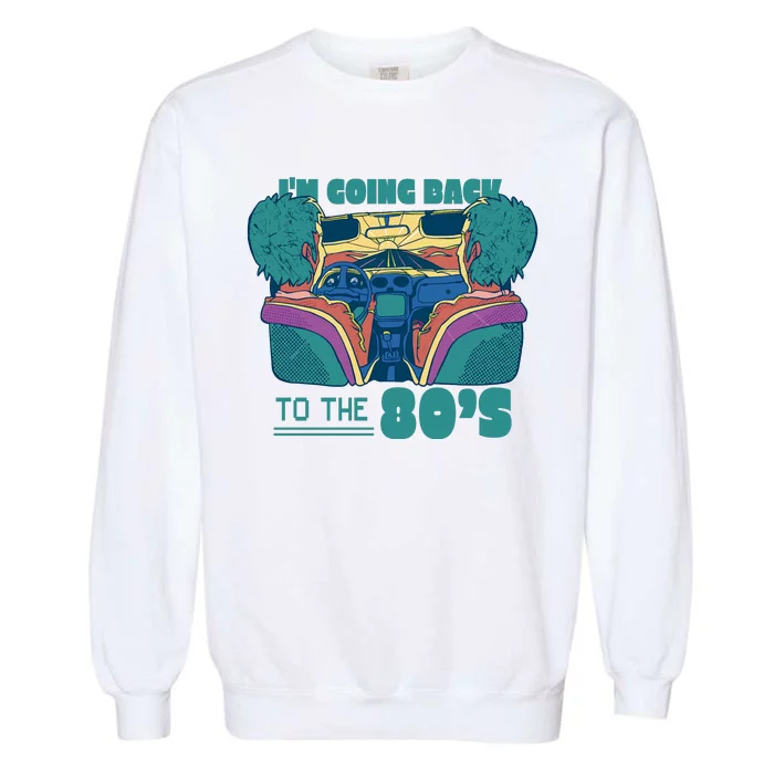 I'm Going Back To The 80s Retro Garment-Dyed Sweatshirt