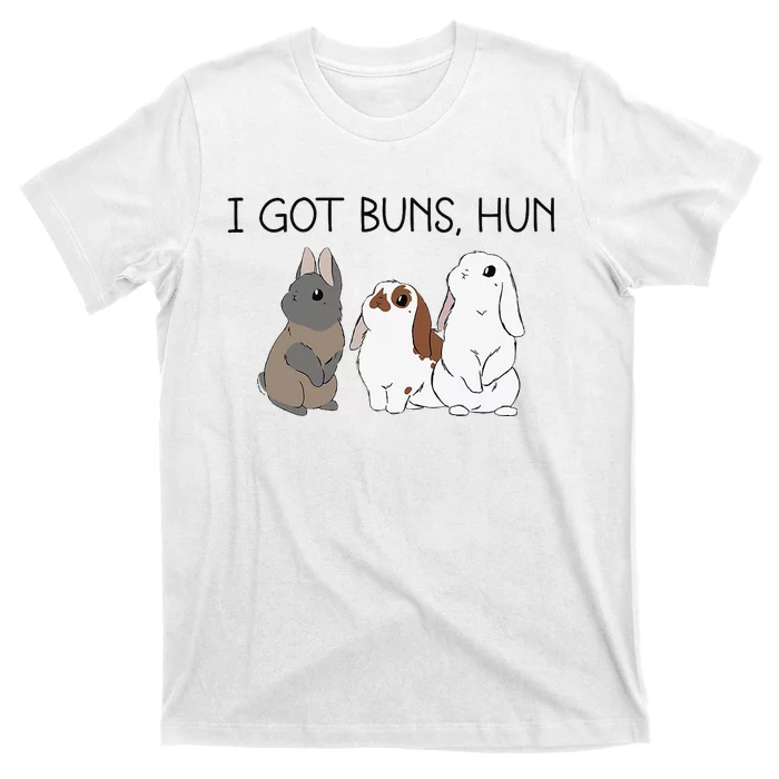 I Got Buns Hun Bunny Mom Cute Rabbit Lover Rabbit Mama T-Shirt