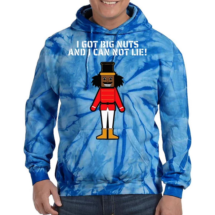 I Got Big Nuts And I Can Not Lie Funny Nutcracker Tie Dye Hoodie