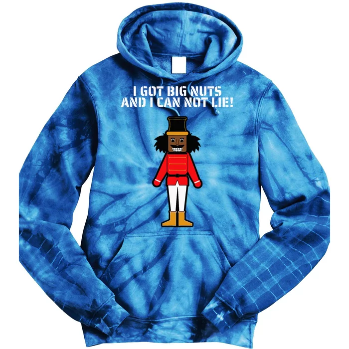 I Got Big Nuts And I Can Not Lie Funny Nutcracker Tie Dye Hoodie