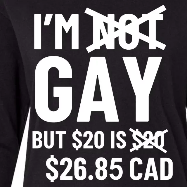 Im Gay But 20$ Is 26.85 Cad Womens Cotton Relaxed Long Sleeve T-Shirt