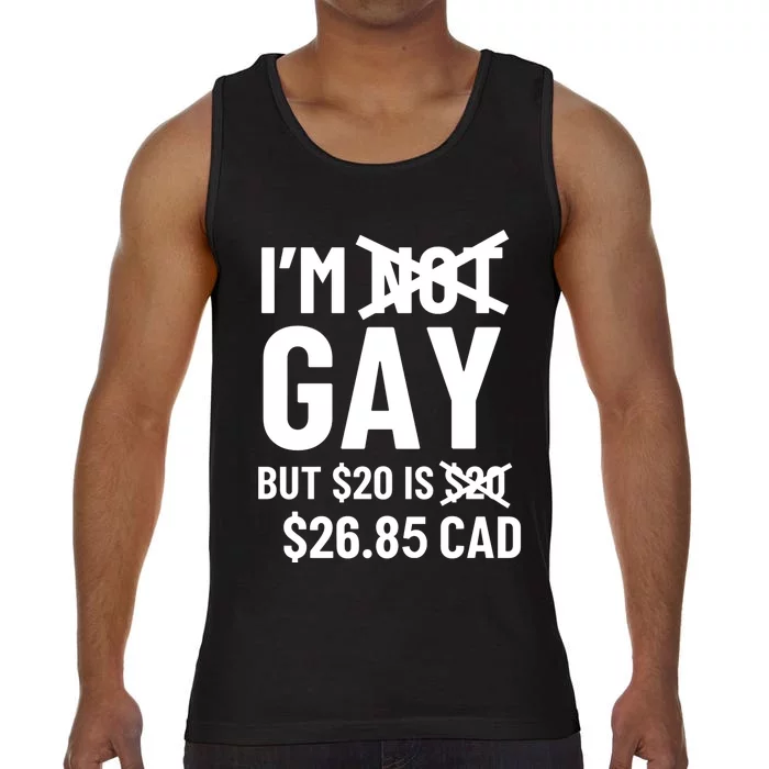 Im Gay But 20$ Is 26.85 Cad Comfort Colors® Tank Top