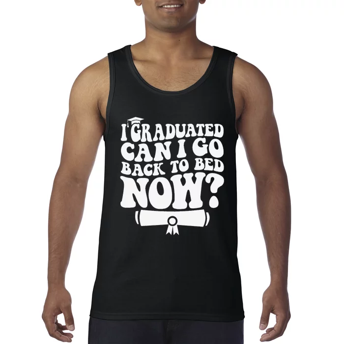 I Graduated Can I Go Back to Bed Graduation Graduate Groovy Tank Top