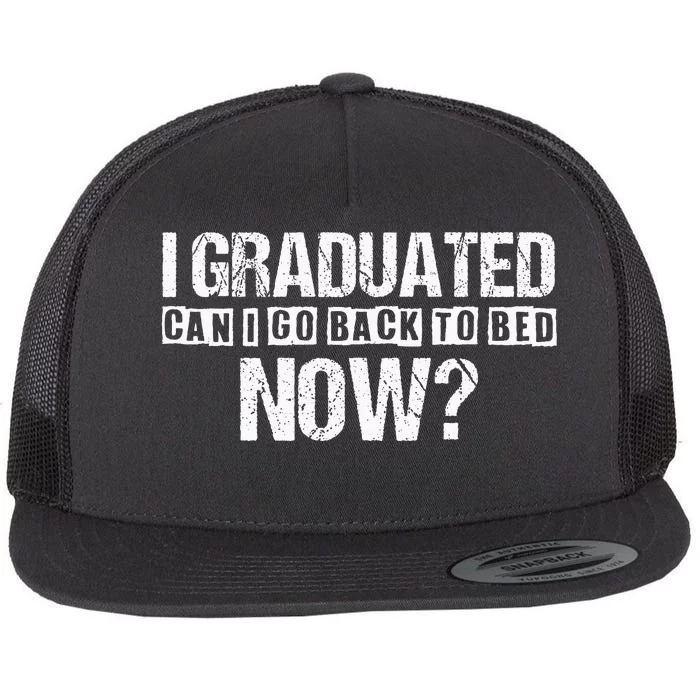 I Graduated Can I Go Back To Bed Now Flat Bill Trucker Hat