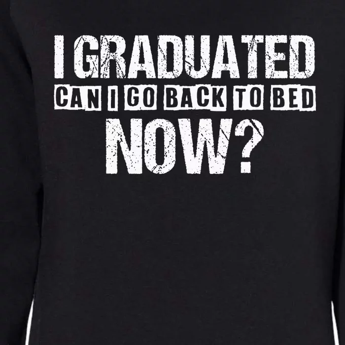 I Graduated Can I Go Back To Bed Now Womens California Wash Sweatshirt