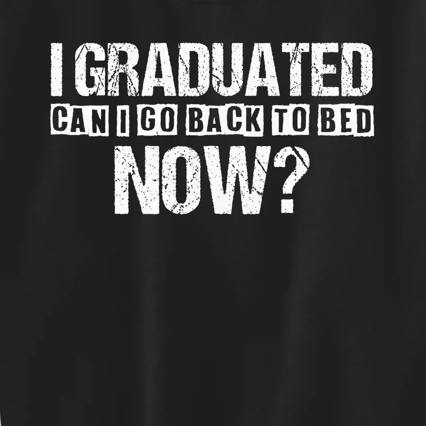 I Graduated Can I Go Back To Bed Now Kids Sweatshirt