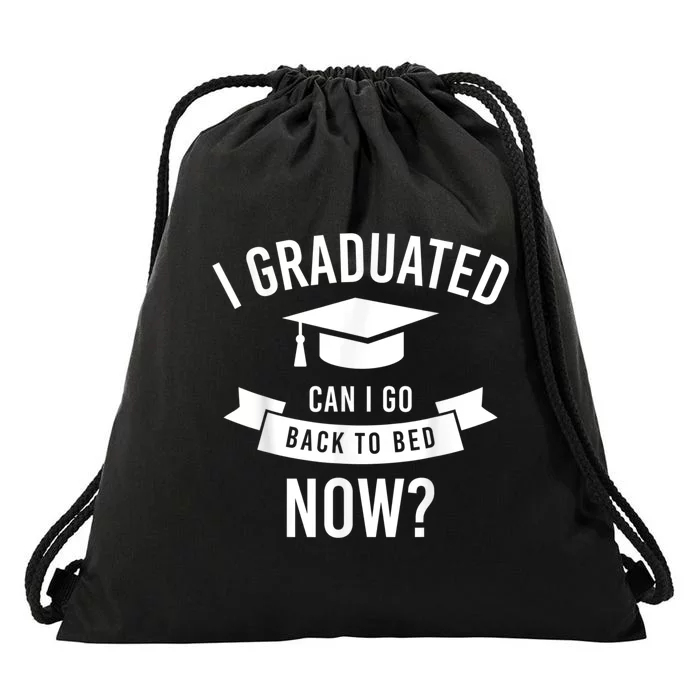 I Graduated Can I Go Back To Bed Now Graduation Gift Him Her Drawstring Bag