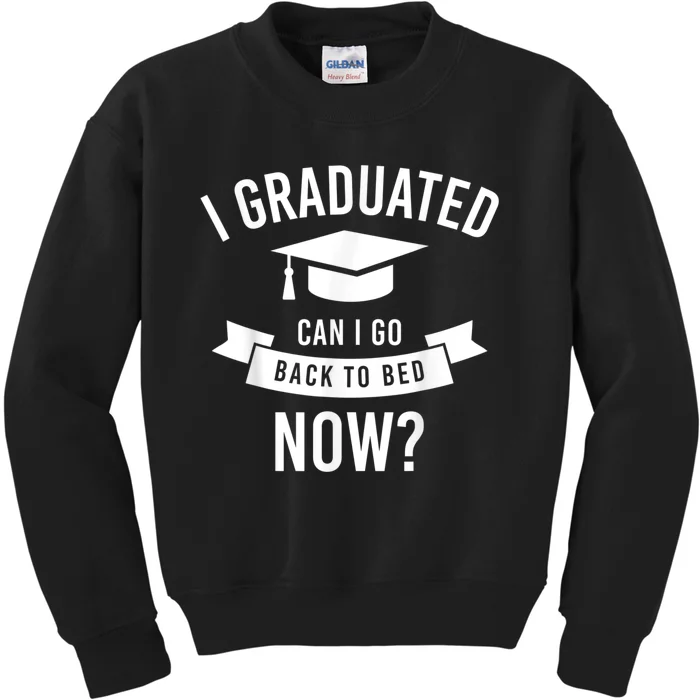 I Graduated Can I Go Back To Bed Now Graduation Gift Him Her Kids Sweatshirt