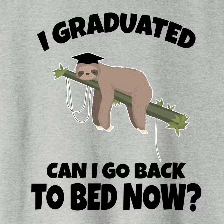 I Graduated Can I Go Back To Bed Now Sloth Women's Crop Top Tee