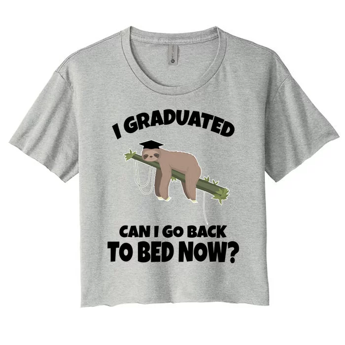 I Graduated Can I Go Back To Bed Now Sloth Women's Crop Top Tee