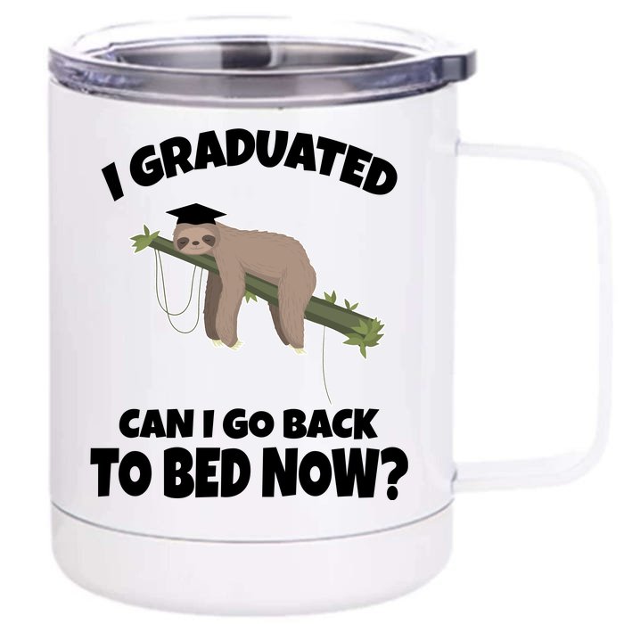 I Graduated Can I Go Back To Bed Now Sloth Front & Back 12oz Stainless Steel Tumbler Cup