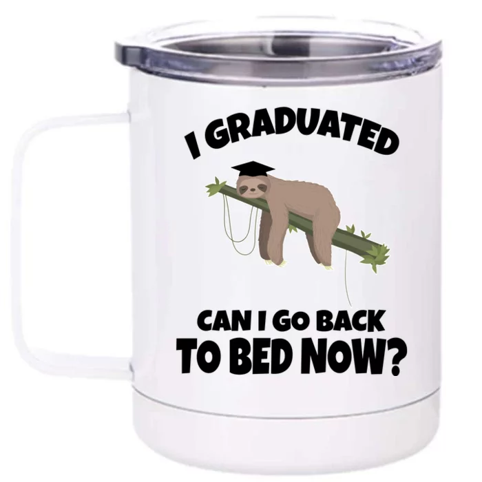 I Graduated Can I Go Back To Bed Now Sloth Front & Back 12oz Stainless Steel Tumbler Cup