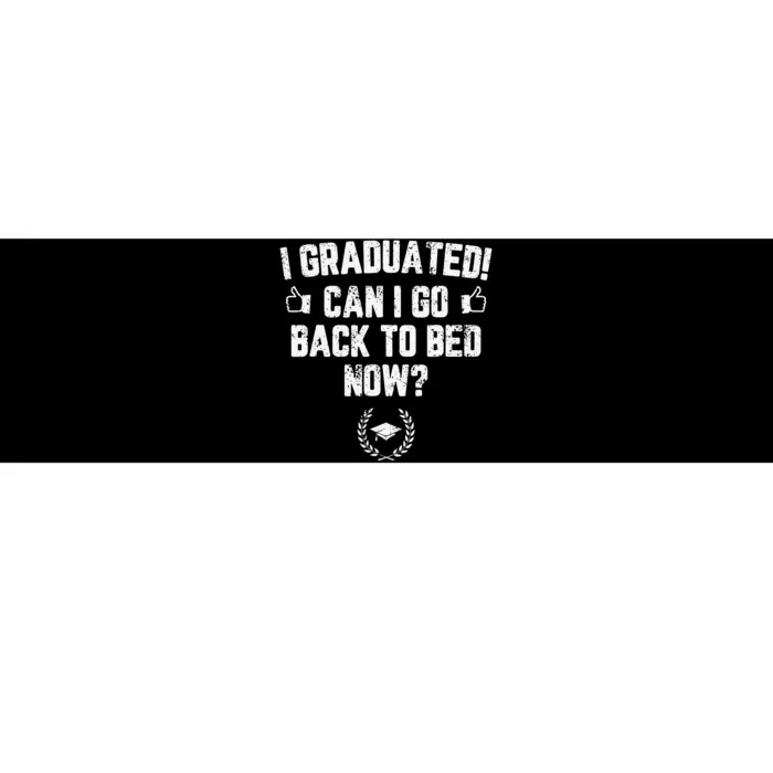 I Graduated Can I Go Back To Bed Now Graduation Bumper Sticker