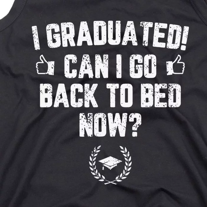 I Graduated Can I Go Back To Bed Now Graduation Tank Top