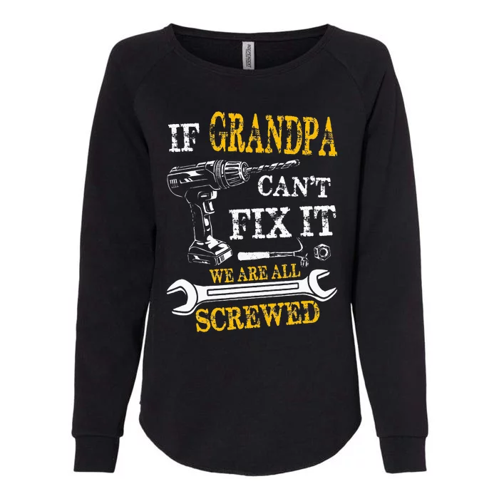 If Grandpa Cant Fix It Were All Screwed Fathers Day Funny Womens California Wash Sweatshirt