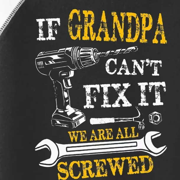 If Grandpa Cant Fix It Were All Screwed Fathers Day Funny Toddler Fine Jersey T-Shirt