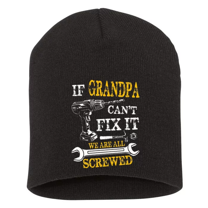 If Grandpa Cant Fix It Were All Screwed Fathers Day Funny Short Acrylic Beanie