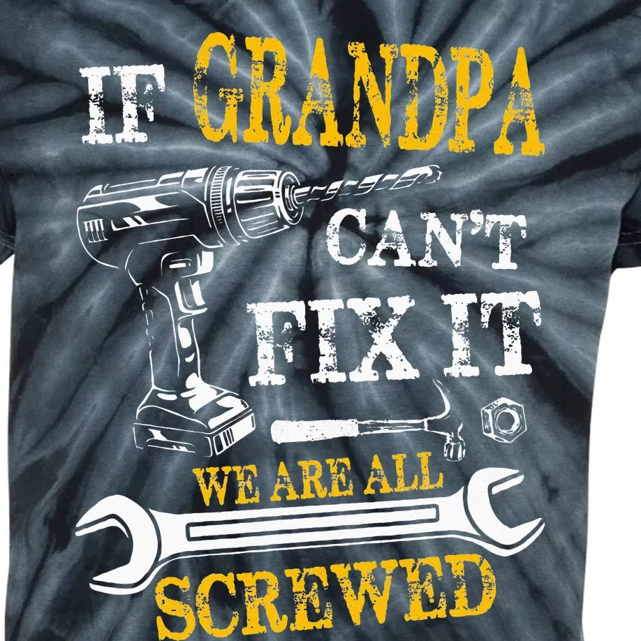 If Grandpa Cant Fix It Were All Screwed Fathers Day Funny Kids Tie-Dye T-Shirt