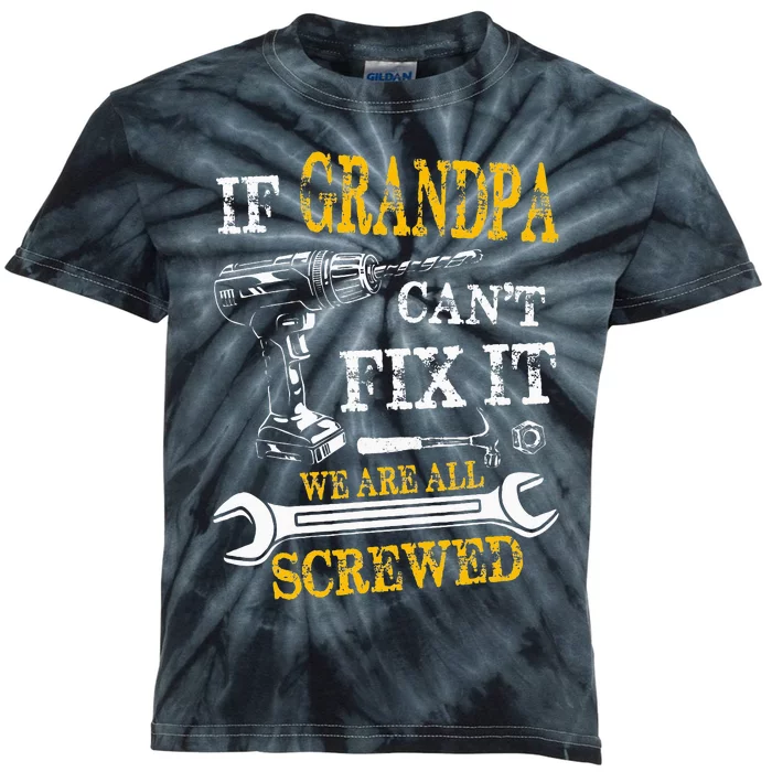 If Grandpa Cant Fix It Were All Screwed Fathers Day Funny Kids Tie-Dye T-Shirt