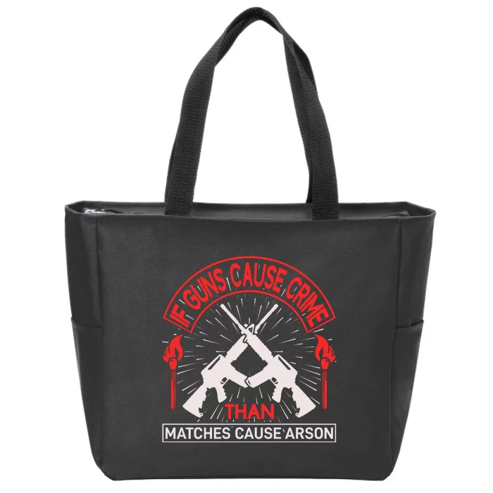 If Gun Cause Crime Than Matches Cause Arson Zip Tote Bag