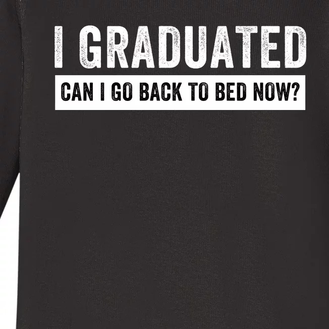 I Graduated Can I Go Back To Bed Now Senior High School Graduation Class Senior Baby Long Sleeve Bodysuit