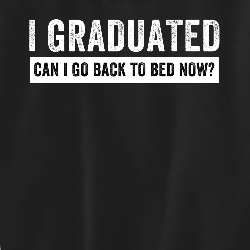 I Graduated Can I Go Back To Bed Now Senior High School Graduation Class Senior Kids Sweatshirt