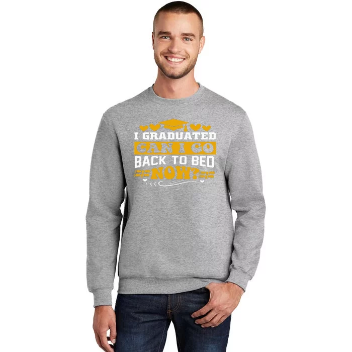 I Graduated Can I Go Back To Bed Now Tall Sweatshirt