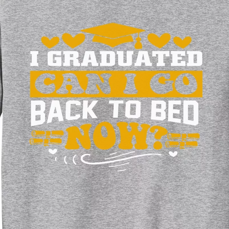 I Graduated Can I Go Back To Bed Now Tall Sweatshirt