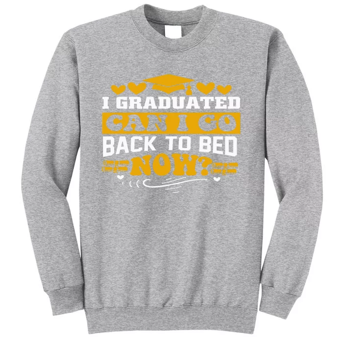 I Graduated Can I Go Back To Bed Now Tall Sweatshirt