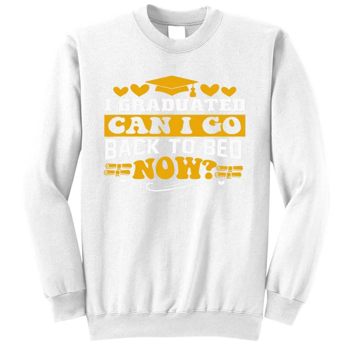 I Graduated Can I Go Back To Bed Now Sweatshirt