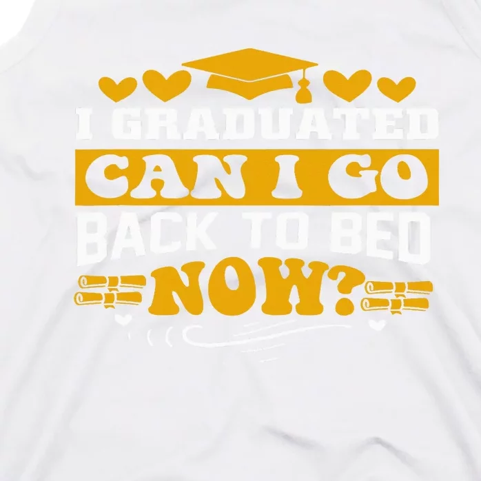 I Graduated Can I Go Back To Bed Now Tank Top