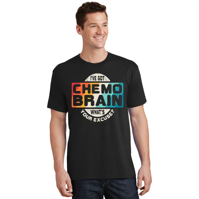 I've Got Chemo Brain What's Your Excuse? Chemo Brain Awareness T-Shirt