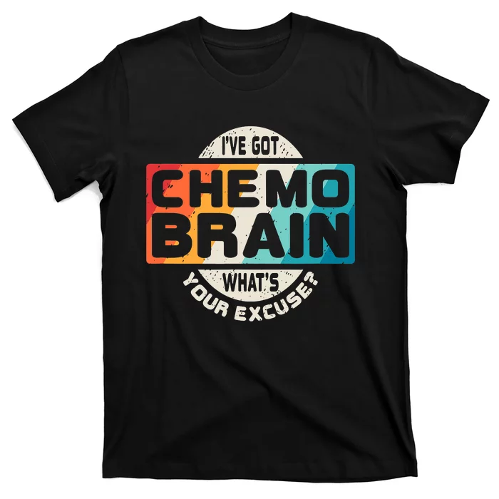 I've Got Chemo Brain What's Your Excuse? Chemo Brain Awareness T-Shirt