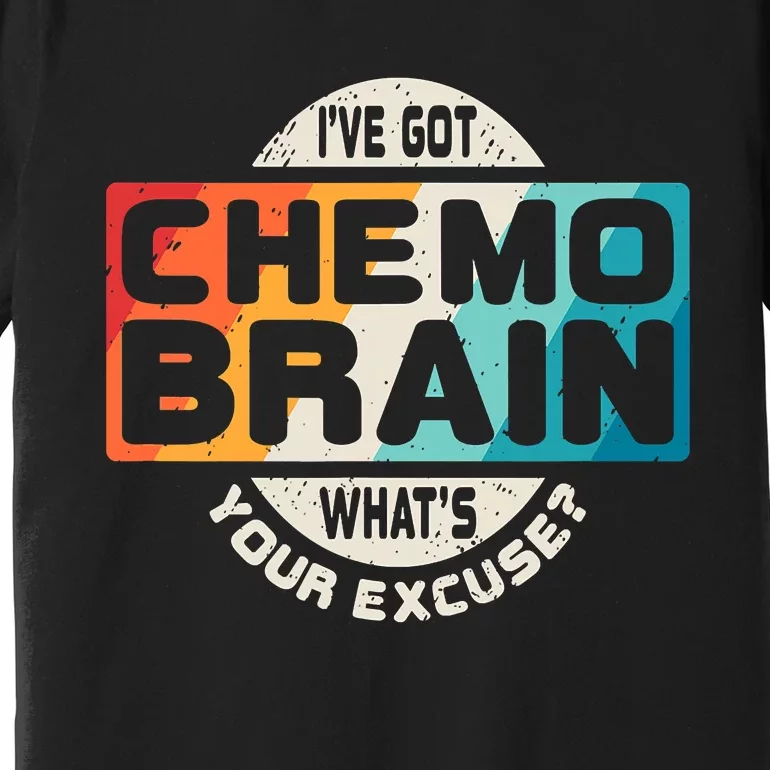 I've Got Chemo Brain What's Your Excuse? Chemo Brain Awareness Premium T-Shirt