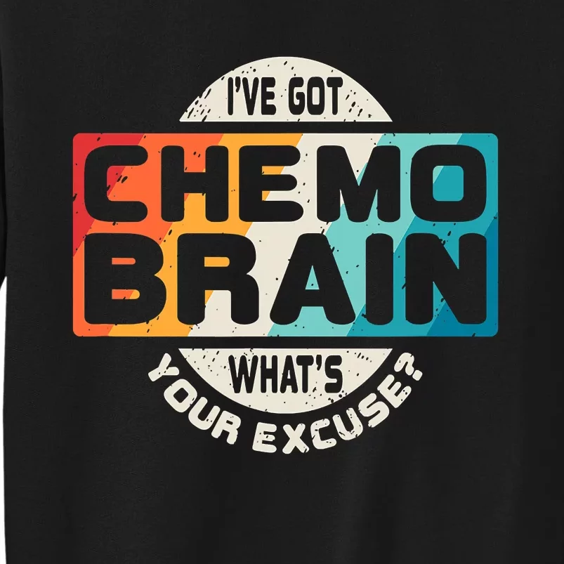 I've Got Chemo Brain What's Your Excuse? Chemo Brain Awareness Tall Sweatshirt