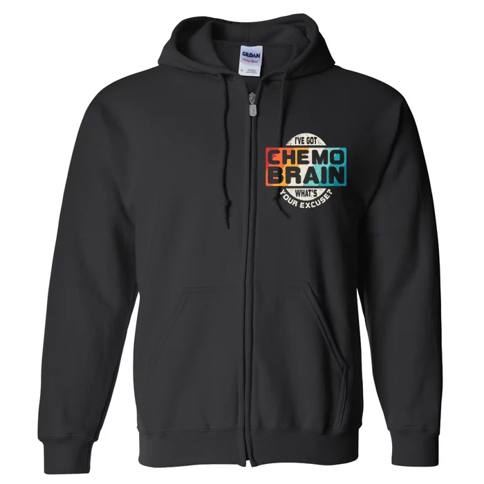 I've Got Chemo Brain What's Your Excuse? Chemo Brain Awareness Full Zip Hoodie