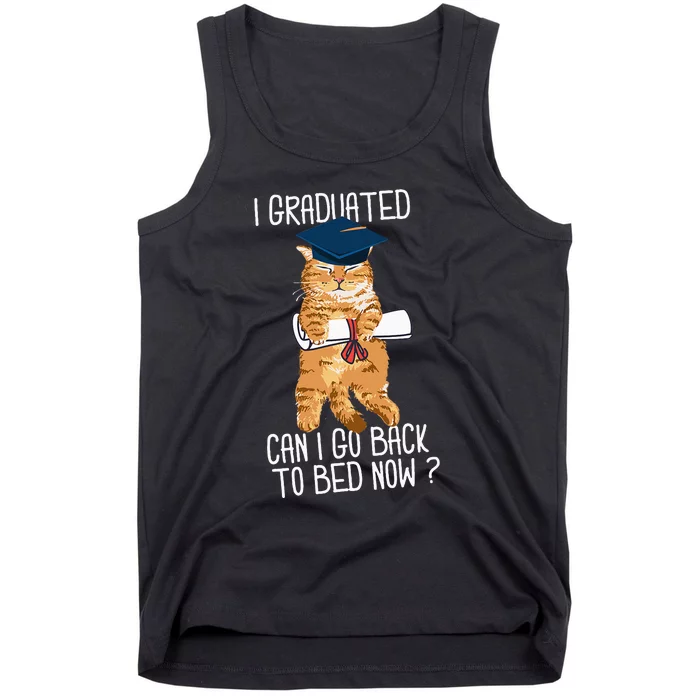 I Graduated Can I Go Back To Bed Now Cat Lover Graduate Cats Tank Top