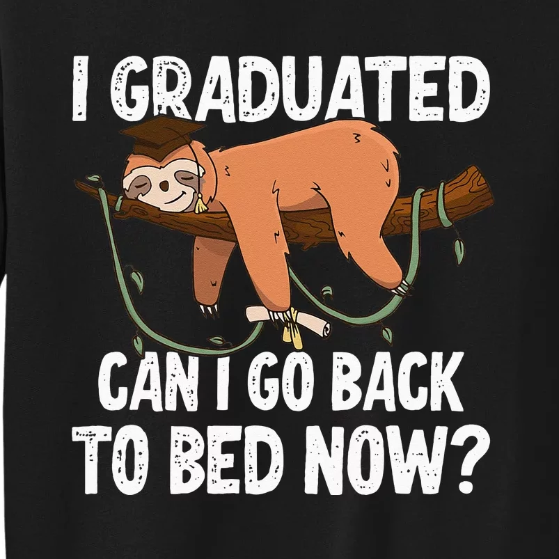 I Graduated Can I Go Back To Bed Now Tall Sweatshirt